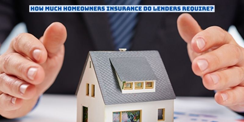 How much homeowners insurance do lenders require
