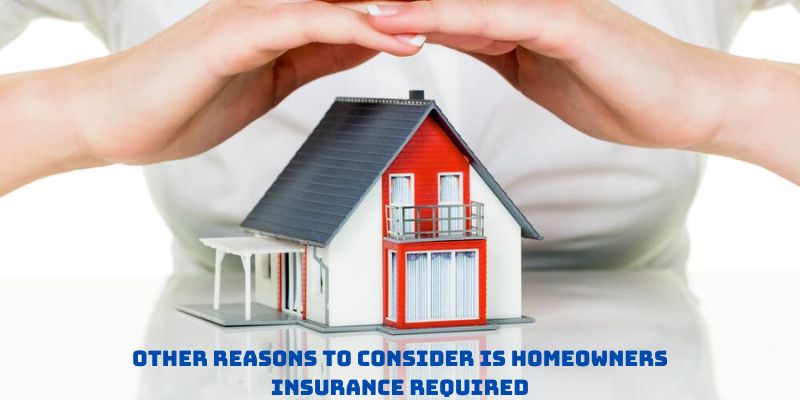 Other reasons to consider is homeowners insurance required