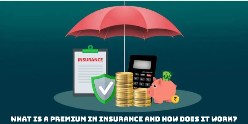 What is a premium in insurance and how does it work