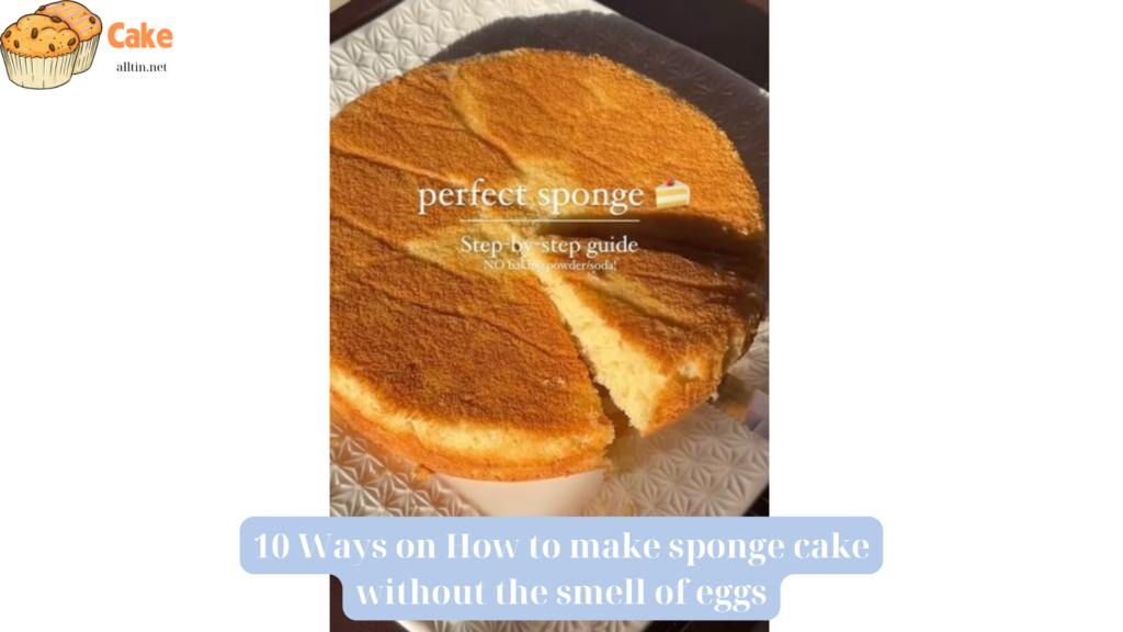 10 Ways on How to make sponge cake without the smell of eggs