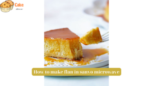 How to make flan in sanyo microwave